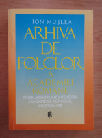 Ion Muslea - Arhiva de folclor a Academiei Romane