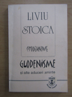 Liviu Stoica - Glodenisme si alte aduceri aminte