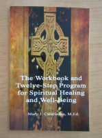 Mary J. Catarineau - The workbook and twelve-step program for spiritual healing and well-being