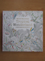 Millie Marotta - Tropical wonderland. A colouring book adventure