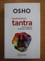 Anticariat: Osho - Transformarea prin tantra. Cand dragostea intalneste meditatia