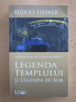 Rudolf Steiner - Legenda Templului si legenda de aur