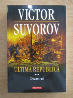 Victor Suvorov - Ultima republica, volumul 3. Dezastrul
