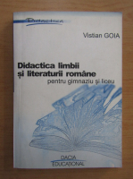 Vistian Goia - Didactica limbii si literaturii romane pentru gimnaziu si liceu