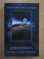 Arnold Mindell - Dreaming While Awake