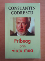 Constantin Codrescu - Pribeag prin viata mea