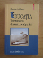 Anticariat: Constantin Cucos - Educatia. Reintemeieri, dinamici, prefigurari
