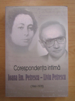Corespondenta intima. Ioana Em. Petrescu-Liviu Petrescu