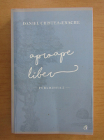 Daniel Cristea Enache - Aproape liber