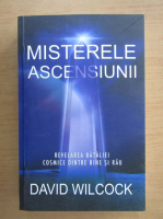 David Wilcock - Misterele ascensiunii. Revelarea bataliei cosmice dintre bine si rau