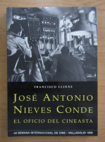 Francisco LLinas - Jose Antonio Nieves Conde. El Oficio Del Cineasta