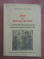 Gheorghe F. Anghelescu - Timp si dincolo de timp. Consideratii din antropologia patristica clasica rasariteana