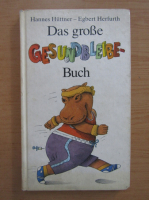 Hannes Huttner - Das grosse Gesundbleibe-Buch