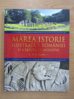 Ioan Aurel Pop - Marea istorie ilustrata a Romaniei si a Republicii Moldova (volumul 1)