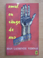 Ioan Laurentiu Vedinas - Omul cu sange de aur