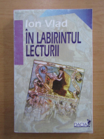 Ion Vlad - In labirintul lecturii