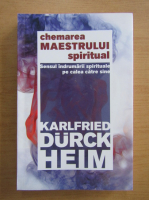 Karlfried Graf Durckheim - Chemarea maestrului spiritual