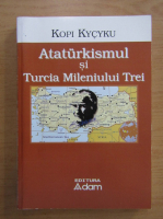 Kopi Kycyku - Ataturkismul si Turcia mileniului trei