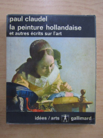 Paul Claudel - La peinture hollandaise et autres ecrits sur l'Art