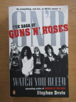 Stephen Davis - Watch you bleed. The saga of Guns n' Roses