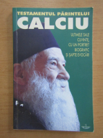 Testamentul Parintelui Calciu, 1925-2006