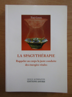 Toni Ceron - La Spagytherapie. Rappeler au corps la juste conduite des energies vitales