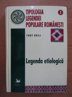 Tony Brill - Tipologia legendei populare romanesti (volumul 1)