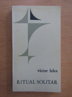 Anticariat: Victor Felea - Ritual solitar