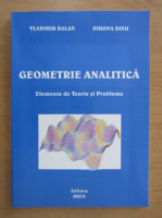 Vladimir Balan - Geometrie analitica. Elemente de teorie si probleme
