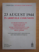 23 august 1944 in arhivele comuniste