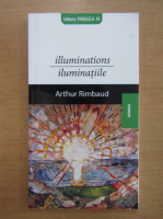 Arthur Rimbaud - Iluminatiile (editie bilingva)