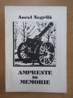 Anticariat: Aurel Negrila - Amprente in memorie