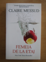 Claire Messud - Femeia de la etaj