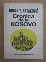 Dusan T. Batakovic - Cronica de la Kosovo