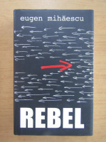 Eugen Mihaescu - Rebel
