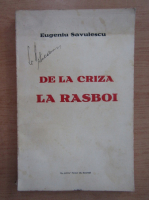 Eugeniu Savulescu - De la criza la rasboi