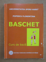 Florentina Popescu - Baschet. Curs de baza