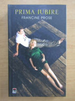 Anticariat: Francine Prose - Prima iubire