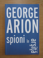 George Arion - Spioni in arsita