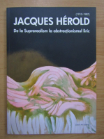 Jacques Herold. De la Suprarealism la abstractionismul liric
