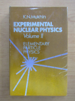 K. N. Mukhin - Experimental nuclear physics, volumul 2. Elementary particle physics