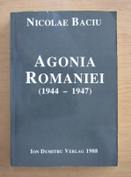 Nicolae Baciu - Agonia Romaniei, 1944-1947