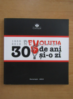 Revolutia. 30 de ani si-o zi
