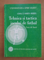 Sorin-Mirel Ciolca - Tehnica si tactica jocului de fotbal