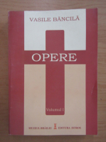 Vasile Bancila - Opere (volumul 1)