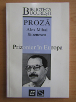Anticariat: Alex Mihai Stoenescu - Prizonier in Europa