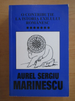 Aurel Sergiu Marinescu - O contributie la istoria exilului romanesc (volumul 7)