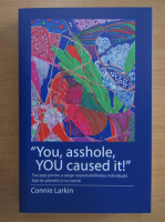 Anticariat: Connie Larkin - You, Asshole, You Caused It!