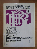 Costin Murgescu - Mersul ideilor economice la romani, volumul 1. Epoca moderna