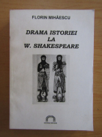 Florin Mihaescu - Drama istoriei la W. Shakespeare